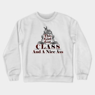 This Girl Got Class And A Nice Ass Crewneck Sweatshirt